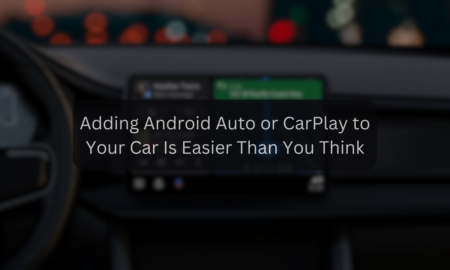 Adding Android Auto or CarPlay to Your Car Is Easier Than You Think