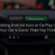 Adding Android Auto or CarPlay to Your Car Is Easier Than You Think