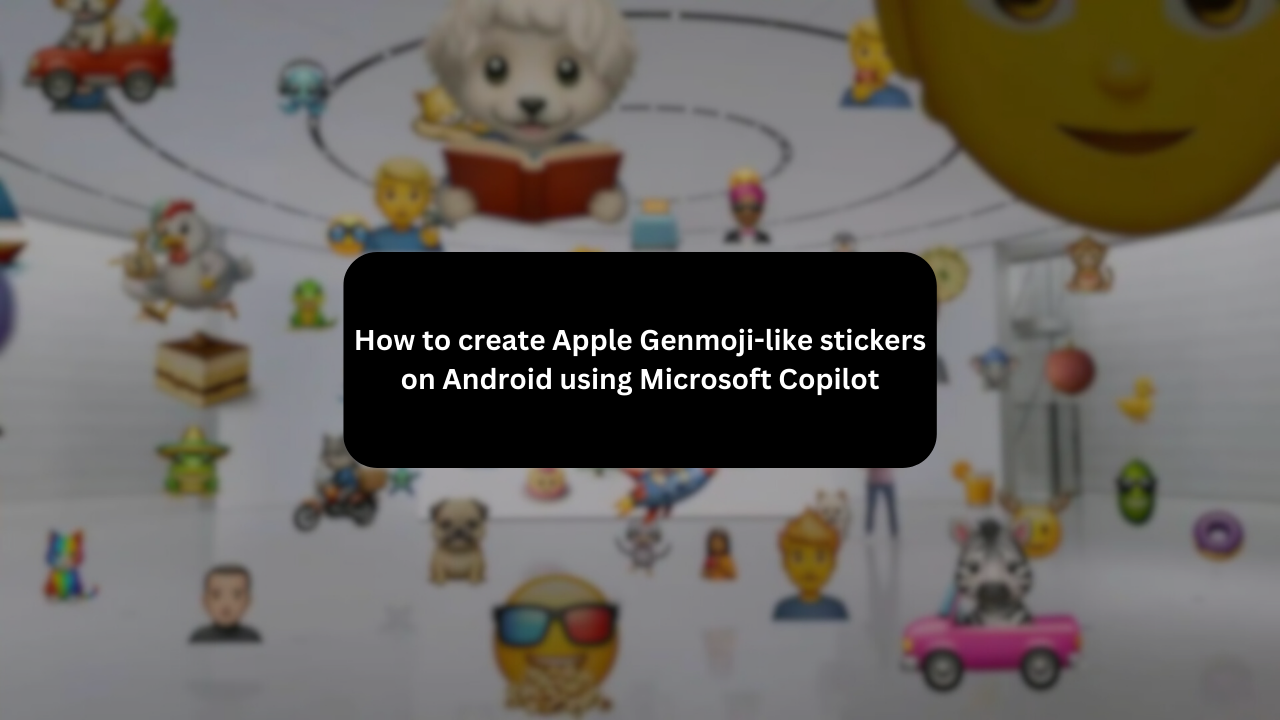 How to create Apple Genmoji-like stickers on Android using Microsoft